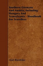 Southern Germany and Austria, Including Hungary and Transylvania - Handbook for Travellers - Karl Baedeker