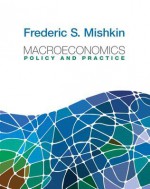 Macroeconomics: Policy and Practice Plus New Myeconlab with Pearson Etext (1-Semester Access) -- Access Card Package - Frederic S. Mishkin