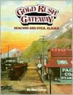 Gold Rush Gateway Skagway and Dyea Alaska - Stan Cohen