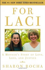 For Laci: A Mother's Story of Love, Loss, and Justice - Sharon Rocha