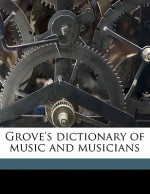 Grove's Dictionary of Music and Musicians - J.A. Fuller Maitland, George Grove