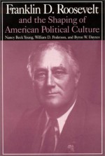 Franklin D. Roosevelt and the Shaping of American Political Culture - Nancy Beck Young