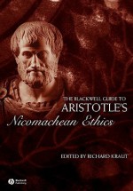 The Blackwell Guide to Aristotle's Nicomachean Ethics - Richard Kraut