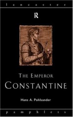 The Emperor Constantine (Lancaster Pamphlets in Ancient History) - Hans A. Pohlsander