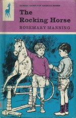 The Rocking Horse - Rosemary Manning, Lynette Hemmant