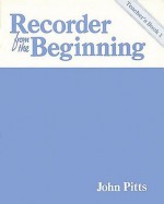 Recorder from the Beginning Teacher's Book - John Pitts