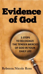 Evidence of God: 5 Steps To Recognize the Tender Mercies of God in Your Daily Life (Christian Inspiration) - Rebecca Nicole Ross