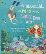 The Mermaid, the Prince and the Happy Ever After. Timothy Knapman - Timothy Knapman