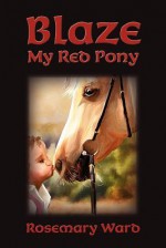 Blaze, My Red Pony - Rosemary Ward