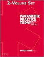 Paramedic Practice Today - 2-Volume Set: Above and Beyond - Barbara J. Aehlert