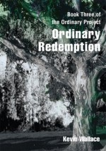 Ordinary Redemption: Book Three of the Ordinary Project - Kevin Wallace