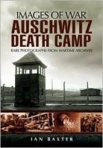 Auschwitz Death Camp - Ian Baxter