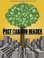 The Post Carbon Reader: Managing the 21st Century's Sustainability Crises - Bill McKibben, Asher Miller, Richard Heinberg, Allen Erika, Orr David, Mills Stephanie, Postel Sandra, Whybrow Peter, Flora Gloria, Lerch Daniel