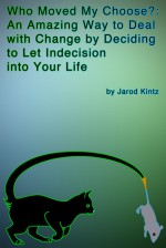 Who Moved My Choose?: An Amazing Way to Deal With Change by Deciding to Let Indecision Into Your Life - Jarod Kintz, Dora J. Arod