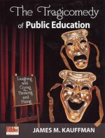 The Tragicomedy of Public Education - James Kauffman