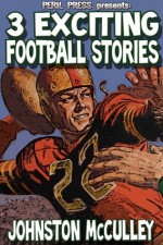 3 Exciting Football Stories [Illustrated] - Johnston McCulley