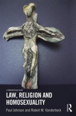 Law, Religion and Homosexuality - Paul Johnson, Robert Vanderbeck