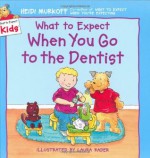 What to Expect When You Go to the Dentist (What to Expect Kids) - Heidi Murkoff, Laura Rader