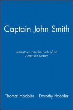 Captain John Smith: Jamestown and the Birth of the American Dream - Thomas Hoobler, Dorothy Hoobler