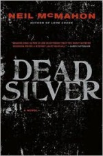 Dead Silver: A Novel - Neil McMahon