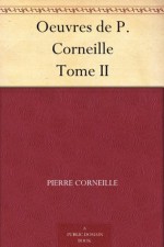 Oeuvres de P. Corneille Tome II (French Edition) - Pierre Corneille, Ch. (Charles Joseph) Marty-Laveaux