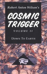 Cosmic Trigger 2: Down to Earth - Robert Anton Wilson, Christopher S. Hyatt