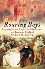 Roaring Boys: Shakespeare's Rat Pack - Judith Cook