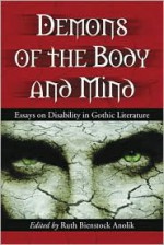 Demons of the Body and Mind: Essays on Disability in Gothic Literature - Ruth Bienstock Anolik