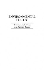 Environmental Policy: Transnational Issues and National Trends - Lynton Keith Caldwell