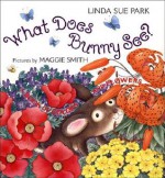 What Does Bunny See?: A Book of Colors and Flowers - Linda Sue Park, Maggie Smith