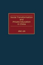 Social Transformation and Private Education in China - Jing Lin