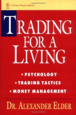 Trading for a Living: Psychology, Trading Tactics, Money Management - Alexander Elder, Richard Davidson