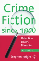 Crime Fiction Since 1800: Detection, Death, Diversity - Stephen Knight