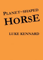 Planet-Shaped Horse - Luke Kennard