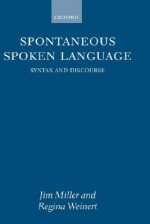 Spontaneous Spoken Language: Syntax and Discourse - Jim Miller, Regina Weinert