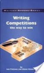 Writing Competitions: The Way To Win - Iain Pattison, Alison Chisholm