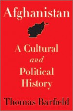 Afghanistan: A Cultural and Political History (Princeton Studies in Muslim Politics) - Thomas Barfield