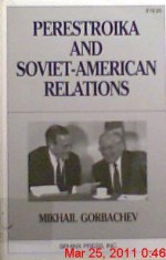 Perestroika And Soviet American Relations - Mikhail Gorbachev