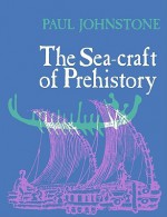 The Seacraft of Prehistory - Paul Johnstone, Sean McGrail