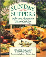 Sunday Suppers: Informal American Home Cooking - Melanie Barnard, Brooke Dojny