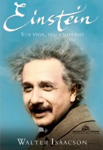 Einstein: Sua Vida, Seu Universo - Celso Nogueira, Isa Mara Lando, Walter Isaacson, Fernanda Ravagnani