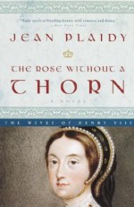 The Rose Without a Thorn: The Wives of Henry VIII - Jean Plaidy