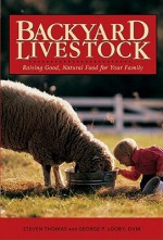 Backyard Livestock: Raising Good, Natural Food for Your Family - Steven Daniel Thomas