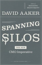 Spanning Silos: The New CMO Imperative - David A. Aaker