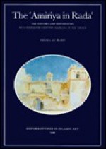 The Amiriya: A Sixteenth-Century Madrasa in Yemen (Oxford Studies in Islamic Art , No 13) - Selma Al-Radi, Ruth Barnes, Porter Barnes Al-Radi