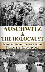 Auschwitz & The Holocaust: Eyewitness Accounts from Auschwitz Prisoners & Survivors (Auschwitz Escape, Auschwitz Concentration Camp, Holocaust, Jewish, ... World War 2 Book, World WarII Book 1) - Ryan Jenkins, Auschwitz Escape, Third Reich, Auschwitz revealed, The Holocaust, Concentration Camps, Anne Frank Diary