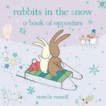 Rabbits in the Snow: A Book of Opposites. Natalie Russell - Natalie Russell