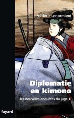 Les nouvelles enquêtes du Juge Ti. Diplomatie en Kimono (Littérature Française) (French Edition) - Frédéric Lenormand