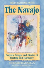 Meditations with the Navajo: Prayers, Songs, and Stories of Healing and Harmony - Gerald Hausman, Richard Erdoes