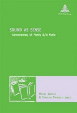 Sound As Sense: Contemporary Us Poetry &/In Music - Michel Delville